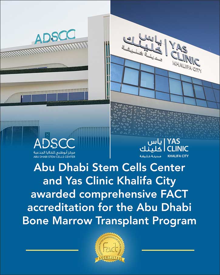 For The First Time In The Middle East, Abu Dhabi Stem Cells Center And Yas Clinic Khalifa City Are Awarded Comprehensive Fact Accreditation For The Abu Dhabi Bone Marrow Transplant